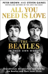 All You Need Is Love: The Beatles in Their Own Words by Peter Brown and Steven Gaines