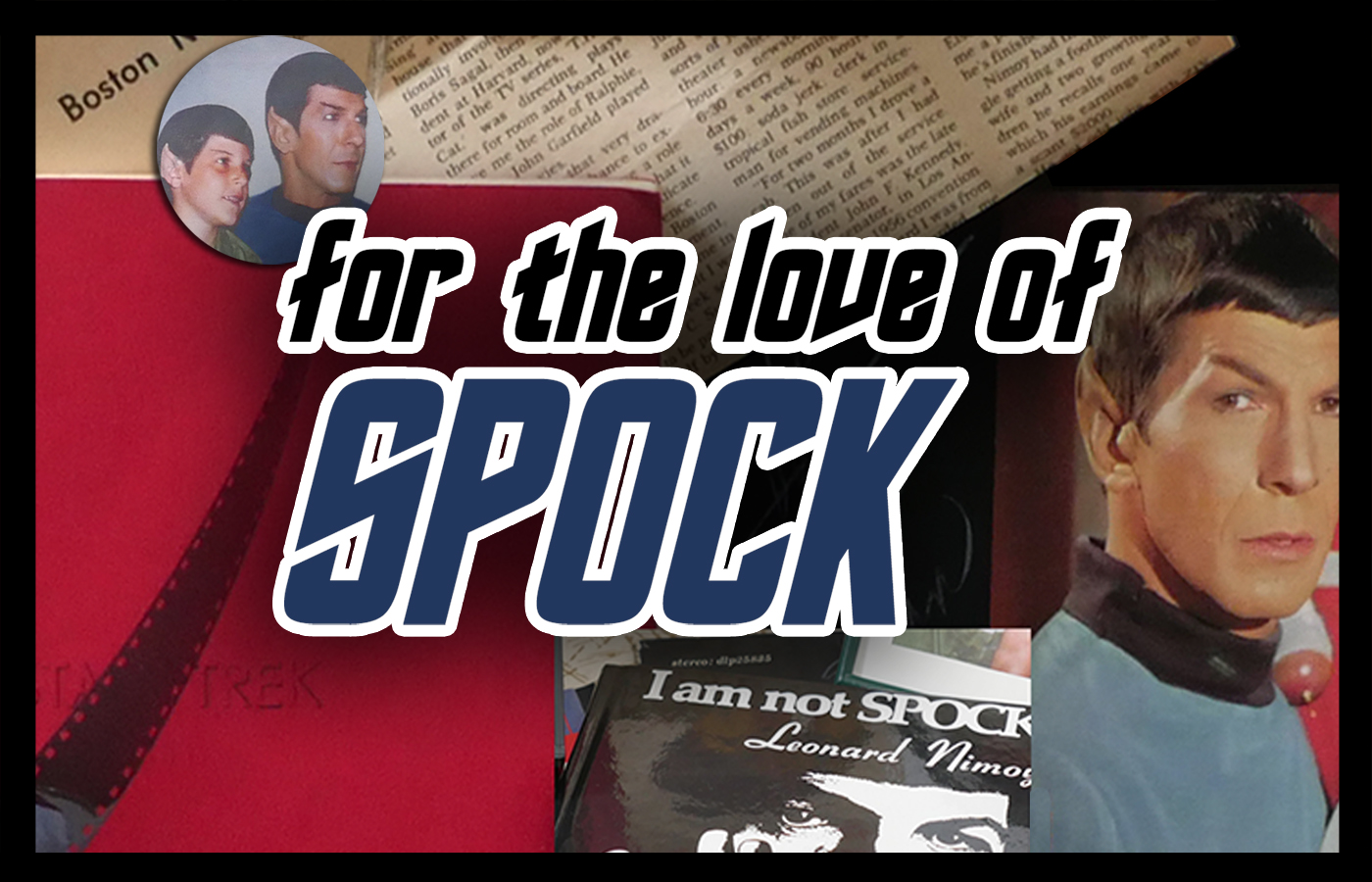 For The Love of Spock: A Son’s Tribute to Leonard Nimoy